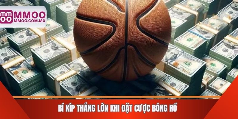 Bí kíp thắng lớn khi đặt cược bóng rổ