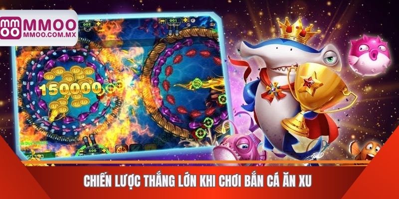 Chiến lược thắng lớn khi chơi bắn cá ăn xu