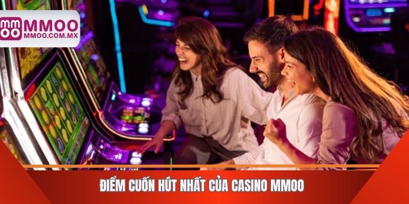 Điểm cuốn hút nhất của casino MMOO