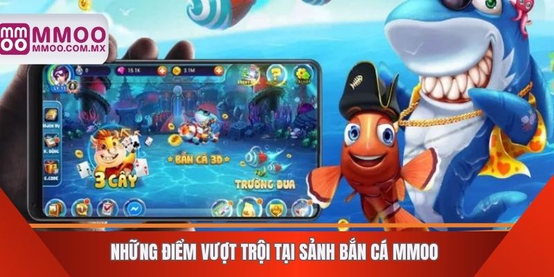 Những điểm vượt trội tại sảnh bắn cá MMOO